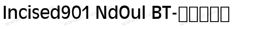 Incised901 NdOul BT字体转换